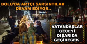 BOLU'DA ARTÇI SARSINTILAR DEVAM EDİYOR, VATANDAŞLAR SOKAKTA