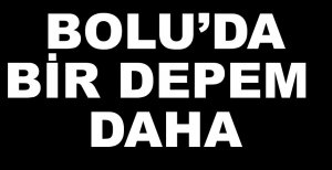 BOLU'DA BİR DEPREM DAHA