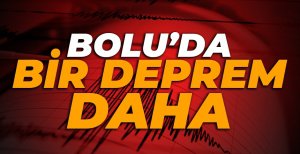 BOLU’DA BİR DEPREM DAHA