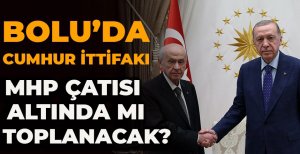 BOLU’DA CUMHUR İTTİFAKI MHP ÇATISI ALTINDA MI TOPLANACAK?