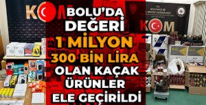 BOLU’DA DEĞERİ 1 MİLYON 300 BİN LİRA OLAN KAÇAK ÜRÜNLER ELE GEÇİRİLDİ