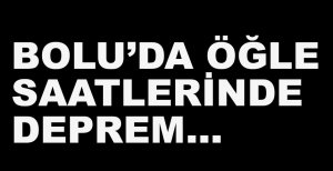 BOLU'DA DEPREM...