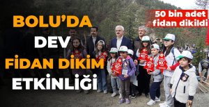 BOLU'DA DEV FİDAN DİKİM ETKİNLİĞİ