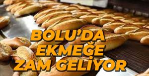 BOLU'DA EKMEĞE ZAM GELİYOR
