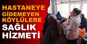 BOLU'DA HASTANEYE GİDEMEYEN KÖYLÜLERE SAĞLIK HİZMETİ
