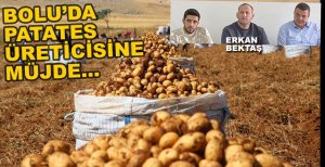 BOLU'DA PATATES ÜRETİCİSİNE MÜJDE...