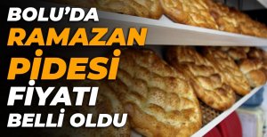 BOLU’DA RAMAZAN PİDESİ FİYATI BELLİ OLDU