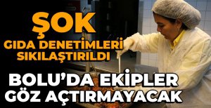 BOLU'DA ŞOK GIDA DENETİMLERİ 14 GÜN SÜRECEK