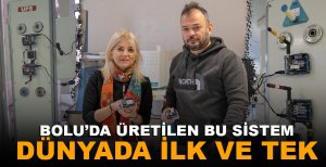 BOLU’DA ÜRETİLEN BU SİSTEM DÜNYADA İLK VE TEK
