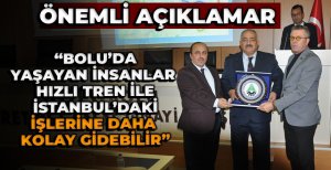 "BOLU'DA YAŞAYAN İNSANLAR HIZLI TREN İLE İSTANBUL'DA Kİ İŞLERİNE DAHA KOLAY GİDEBİLİRLER"