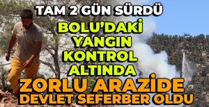 BOLU'DAKİ YANGIN KONTROL ALTINDA... DEVLET ZORLU ARAZİDE TÜM İMKANLARIYLA SEFERBER OLDU