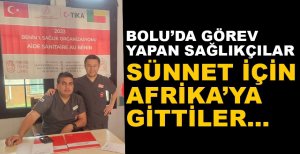 BOLU'DAN AFRİKA'YA SAĞLIK DESTEĞİ...