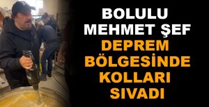 BOLULU MEHMET ŞEF DEPREM BÖLGESİNDE MUTFAK KURDU