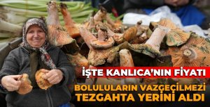 BOLULULARIN VAZGEÇİLMEZİ TEZGAHTA YERİNİ ALDI...İŞTE KANLICA'NIN FİYATI