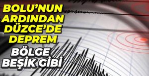 BOLU'NUN ARDINDAN DÜZCE'DE DEPREM...