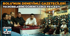 BOLU’NUN DENEYİMLİ GAZETECİLERİ, TECRÜBELERİNİ ÖĞRENCİLERLE PAYLAŞTI