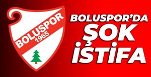 BOLUSPOR'DA ŞOK İSTİFA