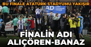 BÜYÜK FİNALİN ADI ALIÇÖREN-BANAZ...