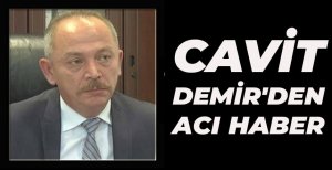 CAVİT DEMİR’DEN ACI HABER…