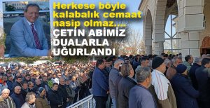 ÇETİN YAĞLIOĞLU SON YOLCULUĞUNA UĞURLANDI