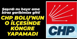 CHP O İLÇEDE KONGRE YAPAMADI