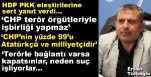 "CHP TERÖR ÖRGÜTERİYLE İŞBİRLİĞİ YAPMAZ" ... CHP'NİN YÜZDE 99'U ATATÜRKÇÜ VE MİLLİYETÇİDİR"
