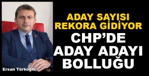 CHP'DE ADAY ADAYLIĞI BOLLUĞU....