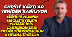 CHP'DE KARTLAR YENİDEN KARILIYOR