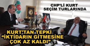 CHP’Lİ KURT: İKTİDARIN GİTMESİNE ÇOK AZ KALDI