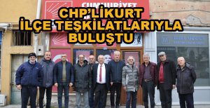 CHP’Lİ KURT İLÇE TEŞKİLATLARIYLA BULUŞTU