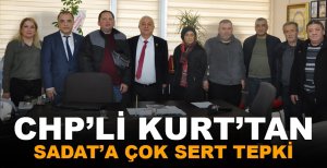 CHP’Lİ KURT’TAN SADAT’A ÇOK SERT TEPKİ