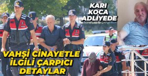 CİNAYETLE İLGİLİ FARKLI DETAYLAR.... ZANLI VE EŞİ ADLİYEDE