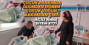 ÇOCUK PARKINDA YARALANAN ÇOCUK YOĞUN BAKIMDAN ÇIKTI