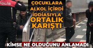 ÇOCUKLARA ALKOL İÇİRDİ İDDİASIYLA ORTALIK KARIŞTI...  KİMSE NE OLDUĞUNU ANLAMADI