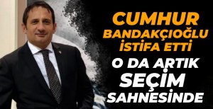 CUMHUR BANDAKÇIOĞLU İSTİFA ETTİ