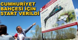 CUMHURİYET BAHÇESİ İÇİN START VERİLDİ