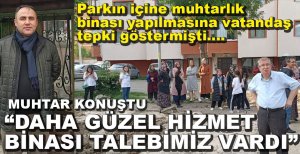 “DAHA GÜZEL HİZMET BİNASI TALEBİMİZ VARDI”