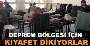 DEPREM BÖLGESİ İÇİN KIYAFET DİKİYORLAR