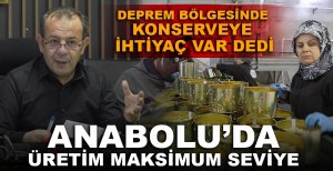 "DEPREM BÖLGESİNDE KONSERVEYE İHTİYAÇ VAR"