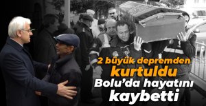 DEPREMDEM KURTULDU, BOLU'DA HAYATINI KAYBETTİ