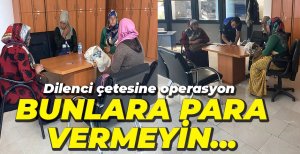 DİLENCİLERE OPERASYON...