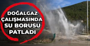 DOĞALGAZ ÇALIŞMASINDA SU BORUSU PATLADI