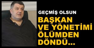 DÜZCESPOR BAŞKANI VE YÖNETİCİLER ÖLÜMDEN DÖNDÜ