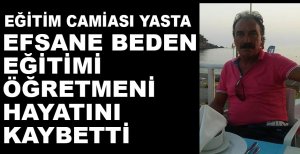 EFSANE BEDEN EĞİTİMİ ÖĞRETMENİ HAYATINI KAYBETTİ
