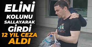 ELİNİ KOLUNU SALLAYARAK GİRDİĞİ MAHKEMEDE TUTUKLANDI...