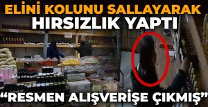 ELİNİ KOLUNU SALLAYARAK HIRSIZLIK YAPTI "RESMEN ALIŞVERİŞE ÇIKMIŞ"