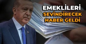 EMEKLİLERİ SEVİNDİRECEK HABER GELDİ