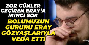 ERAY GÖZYAŞLARIYLA VEDA ETTİ