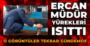ERCAN MÜDÜR YÜREKLERİ ISITTI...O GÖRÜNTÜLER TEKRAR GÜNDEMDE