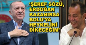 "ERDOĞAN KAZANIRSA HEYKELİNİ DİKECEĞİM"